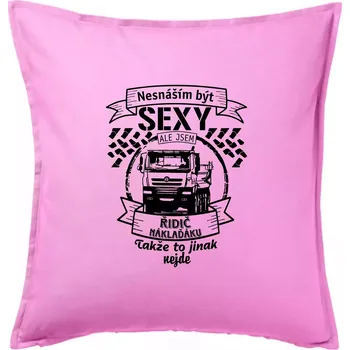 Polštář Nesnáším být sexy - Řidič Náklaďáku - Polštář 50x50 - 50x50 - Pouze potah ( Růžová )