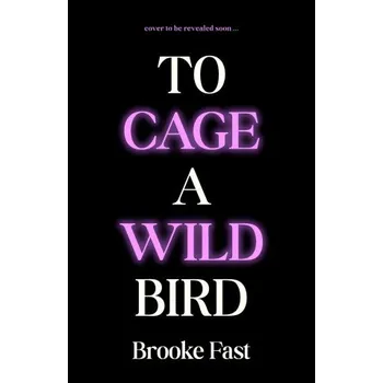 To Cage a Wild Bird – Brooke Fast (EN)