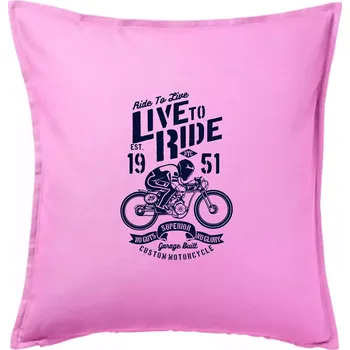 Polštář Live To Ride - Polštář 50x50 - 50x50 - Pouze potah ( Růžová )