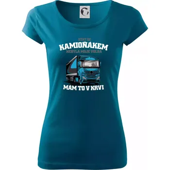 Dámské tričko Stát se kamioňákem nebyla moje volba - Dámské triko Pure - S ( Petrolejová )