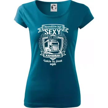 Dámské tričko Nesnáším být sexy - Kamioňák ERB - Dámské triko Pure - L ( Petrolejová )