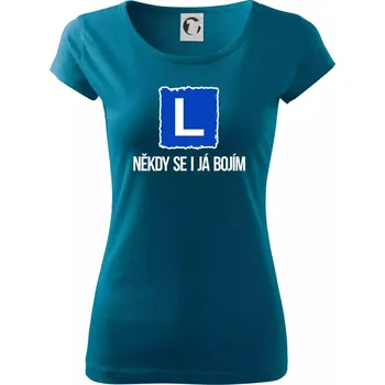 Autoškola někdy se bojím i já - Dámské triko Pure - S ( Petrolejová )