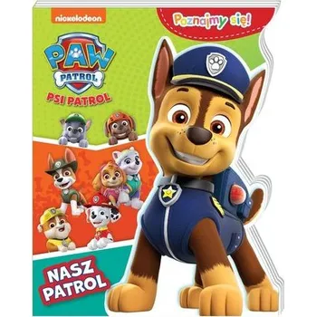 Pohádka Psi Patrol. Poznajmy się. Nasz patrol - Praca zbiorowa