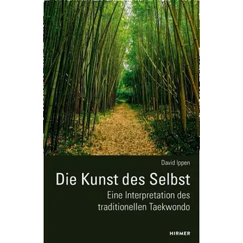 Die Kunst des Selbst - Eine Interpretation des traditionellen Taekwondo - Ippen, David