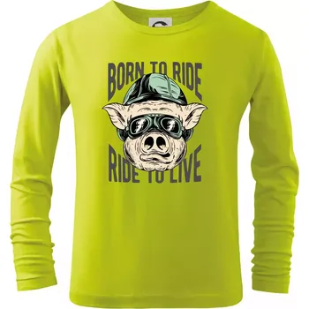 Dětská móda Born to Ride prasák - Triko dětské Long Sleeve - 158 cm/12 let ( Limetková )