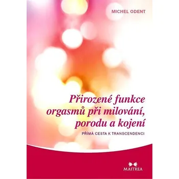 Kniha Přirozené funkce orgasmů při milování, porodu a kojení Ekniha