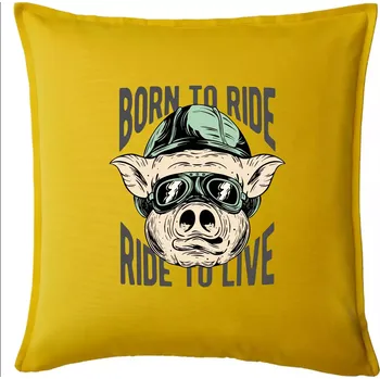 Polštář Born to Ride prasák - Polštář 50x50 - 50x50 - Pouze potah ( Žlutá )
