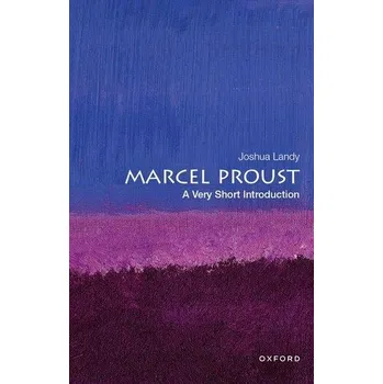 Marcel Proust: A Very Short Introduction - Landy, Joshua (Andrew B. Hammond Professor of French and Professor of Comparative Literature, Andrew B. Hammond Professo