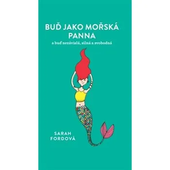 Buď jako mořská panna a buď nezávisla, silná a svo