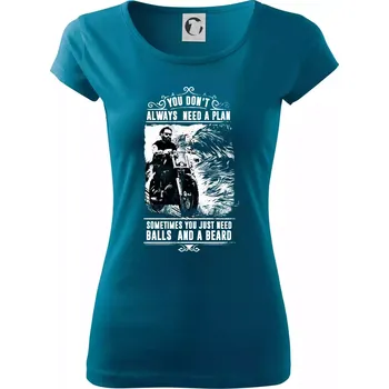 You Don t Always Need a Plan - Dámské triko Pure - XS ( Petrolejová )