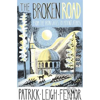 The Broken Road - Patrick Leigh Fermor John Murray
