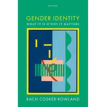 Gender Identity - Cosker-Rowland, Rach (Associate Professor in Philosophy, School of Philosophy, Religion, and History of Science, Associate Professor in Philosophy, School of Philosophy, Religion, and History of Science, University of Leeds)