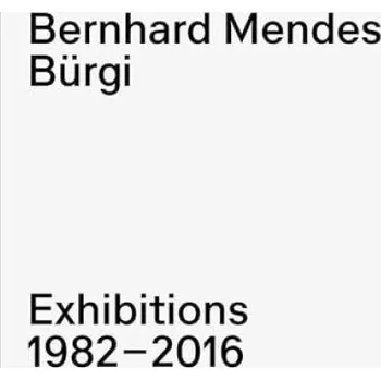 Cizojazyčná kniha Bernhard Mendes Burgi: Exhibitions 1982-2016