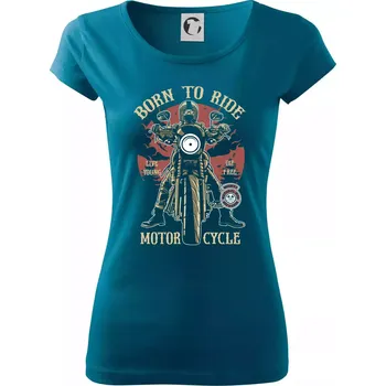 Dámské tričko Born To Ride - motor cycle - Dámské triko Pure - S ( Petrolejová )