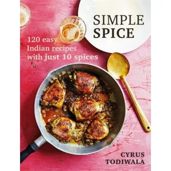 Simple Spice: 120 easy Indian recipes with just 10 spices – Cyrus Todiwala (EN)