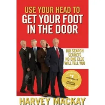 Cizí jazyk Use Your Head To Get Your Foot In The Door: Job Search Secrets No One Else Will Tell You – Harvey Mackay (EN)