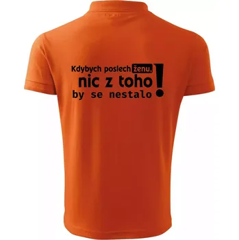 Pánská košile Kdybych poslechl ženu, nic u toho by se nestalo - Polokošile pánská Pique Polo 203 - 5XL ( Oranžová )