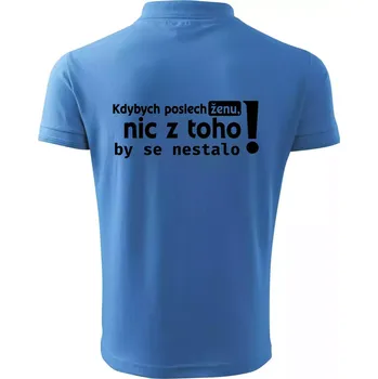 Pánská košile Kdybych poslechl ženu, nic u toho by se nestalo - Polokošile pánská Pique Polo 203 - 4XL ( Azurově modrá )