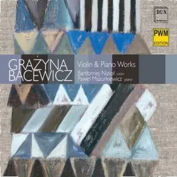 Zahraniční hudba CD Grażyna Bacewicz: Violin & Piano Works = Utwory Na Skrzypce I Fortepian 2005