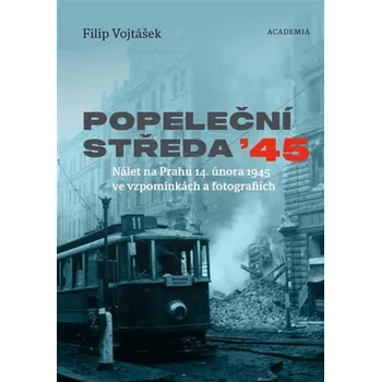 Popeleční středa '45: Nálet na Prahu…