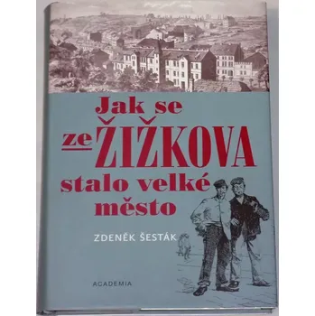 Literární biografie Šesták Zdeněk - Jak se ze Žižkova stalo velké město (1865-1914)