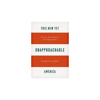 Cizojazyčná kniha This New Yet Unapproachable America - Cavell, Stanley
