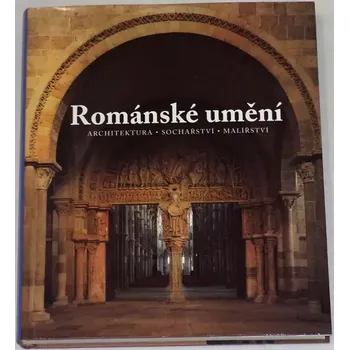 Umění Románské umění: Architektura, sochařství, malířství