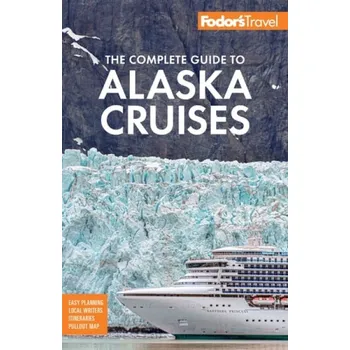 Cestování Fodor's The Complete Guide to Alaska Cruises - Fodor's Travel Guides