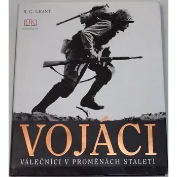 Grant R. G. - Vojáci: Válečníci v proměnách staletí