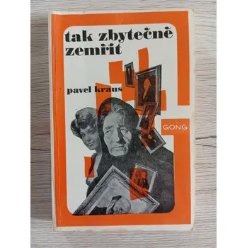 TAK ZBYTEČNĚ ZEMŘÍT – Pavel Kraus (antikvariát)