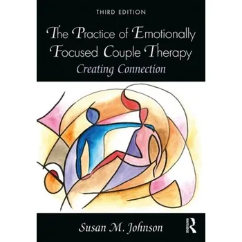 The Practice of Emotionally Focused Couple Therapy - Johnson, Susan M.
