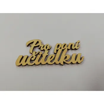 Vánoční dekorace Dřevěný výřez nápis PRO PANÍ UČITELKU