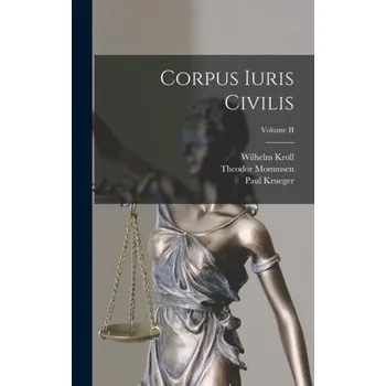 Populárně naučná literatura pro dospělé Corpus Iuris Civilis; Volume II – Paul Krueger,Wilhelm Kroll (LA)