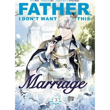 Cizojazyčná kniha Father, I Don't Want This Marriage, Vol. 3 – Hong Heesu, Roal, Yuri