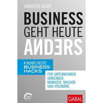 Business geht heute anders - Buhr, Andreas