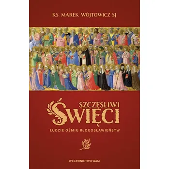 Literární biografie Szczęśliwi święci ludzie ośmiu błogosławieństw - MAREK WÓJTOWICZ
