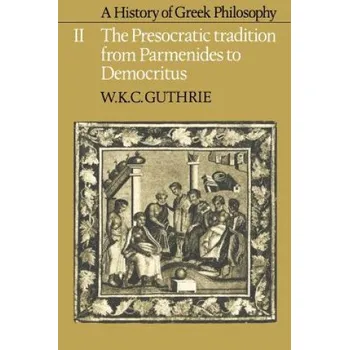 History of Greek Philosophy: Volume 2, The Presocratic Tradition from Parmenides to Democritus – W. K. C. Guthrie (EN)