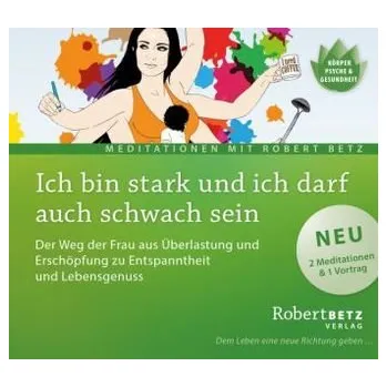 Ich bin stark und ich darf auch schwach sein, 1 Audio-CD - Betz, Robert