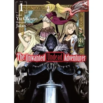 The Unwanted Undead Adventurer (Light Novel): Volume 1 - Okano, Hiroshi