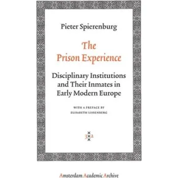 Cizojazyčná kniha Prison Experience: Disciplinary Institutions and Their Inmates in Early Modern Europe – Pieter Spierenburg (EN)
