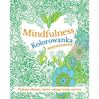 Mindfulness. Kolorowanka antystresowa - opracowanie zbiorowe