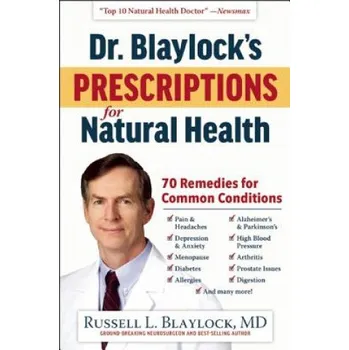 Dr. Blaylock's Prescriptions for Natural Health: 70 Remedies for Common Conditions – Russell L. Blaylock (EN)