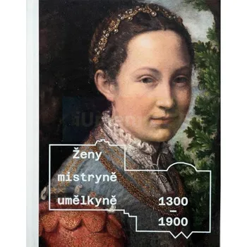 Umění Ženy, mistryně, umělkyně 1300 : 1900 - Olga Kotková (ed.) Zdarma