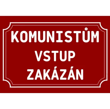 Plechová cedule Plechová cedulka – Komunistům Provedení: Dibond: 20 x 15 cm