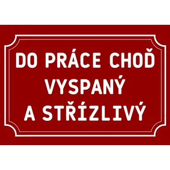 Plechová cedule Plechová cedulka – Do práce choď Provedení: Dibond: 20 x 15 cm