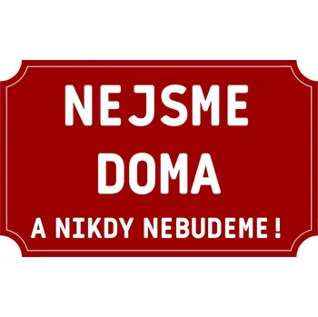 Plechová cedule Plechová cedulka – Nejsme doma Provedení: Dibond: 30 x 20 cm
