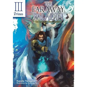 The Faraway Paladin: The Lord of the Rust Mountains: Primus - Yanagino, Kanata
