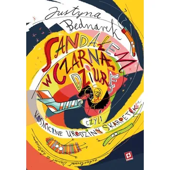 Pohádka Sandałem w czarną dziurę czyli kosmiczne... - JUSTYNA BEDNAREK