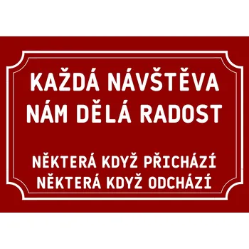 Plechová cedule Plechová cedulka – Každá návštěva Provedení: Dibond: 20 x 15 cm