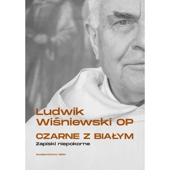 Czarne z białym. Zapiski niepokorne - Ludwik Wiśniewski OP